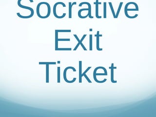 Socrative
Exit
Ticket
 