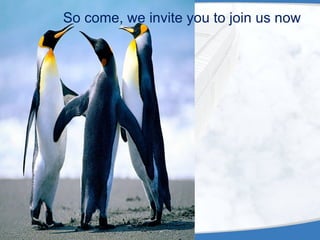 So come, we invite you to join us now 
