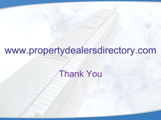 www.propertydealersdirectory.com Thank You 