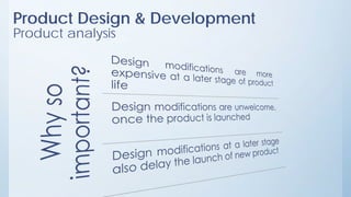 Product Design & Development
Product analysis
 