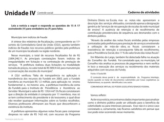 Unidade IV                    Controle social                                                                     Caderno de atividades

                                                                         Dinheiro Direto na Escola, mas as notas não apresentam a
                                                                         descrição dos serviços efetuados, constando apenas a designação
      Leia a notícia a seguir e responda as questões de 15 A 17          genérica de “serviços de recuperação de escolas da rede municipal
   assinalando (V) para verdadeiro ou (F) para falso.                    de ensino”. A ausência de retenção e de recolhimento de
                                                                         contribuição previdenciária dá sequência aos desmandos com o
                                                                         dinheiro público.
      Município tem indícios de fraude
                                                                            “Através da análise das notas fiscais emitidas pelas empresas
      A síntese dos relatórios de fiscalização, correspondente ao 11º
                                                                         contratadas pela prefeitura para prestação de serviços envolvendo
   sorteio da Controladoria Geral da União (CGU), aponta também
                                                                         a utilização de mão-de- obra, os fiscais constataram a
   indícios de fraudes nos recursos públicos geridos pela prefeitura
                                                                         inexistência de retenção e consequente falta de recolhimento,
   de um município localizado na região nordeste.
                                                                         para a Previdência Social, dos 11 % do valor bruto das notas fiscais”.
       Nesse município, o total de recursos fiscalizados foi de R$
                                                                            Em Ribeirão do Largo, também foi detectada falha na atuação
   2.804.240,11. As principais constatações foram: indícios de
                                                                         do Conselho do Fundeb. Foi constatado que, no município, tal
   irregularidades em licitação e na contratação de prestação de
                                                                         Conselho não analisa os processos de pagamentos e nem verifica
   serviços. “A prefeitura realizou duas licitações na modalidade
                                                                         in loco a execução dos serviços ou recebimento dos materiais
   tomada de preços, no valor total de R$ 909,9 mil, para manutenção
                                                                         adquiridos com recursos do Fundo.
   e conservação das escolas do município”.
                                                                            Fonte: A Tarde/BA
      A CGU verificou “falta de transparência na aplicação e
                                                                            O conteúdo desse portal é de responsabilidade do Programa Interlegis,
   transferência dos recursos do Fundeb em 2003, pois o Fundeb           exceto quando se tratar de documentos submetidos por Casas Legislativas ou
   transferiu ao município R$ 1,5 milhão, para aplicação no ensino       Parlamentares, ou quando identificada o seu autor.
   fundamental e, no mesmo ano, a prefeitura transferiu da conta
                                                                            COMUNIDADE VIRTUAL DO PODER LEGISLATIVO/SENADO FEDERAL
   do Fundeb para o Instituto de Previdência e Assistência ao
   Servidor Municipal o valor de R$ 139,4 mil”. Os fiscais constataram
   que a direção da entidade é composta por 11 membros, mas só              Vamos refletir:
   se tem conhecimento do presidente e do tesoureiro, o qual disse
   não receber quaisquer informações sobre os fundos recolhidos.            Ao ler essa notícia, encontramos dados importantes para analisar
   Diversos professores afirmaram aos fiscais que desconhecem a          como o dinheiro público pode ser utilizado para o benefício da
   existência do instituto.                                              coletividade ou para interesses pessoais. Esse não é o único caso
                                                                         constatado e, certamente, não ficamos satisfeitos em pensar que
     A prefeitura apresentou algumas notas fiscais para comprovar        isso pode estar ocorrendo nesse momento.
   despesas no valor de R$ 14,8 mil, com recursos do Programa
Formação pela Escola
 