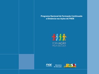Programa Nacional de Formação Continuada
     a Distância nas Ações do FNDE
 