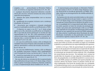 exigidos, a ser      protocolizada no Ministério Público,             A representação protocolizada no Ministério Público
                                      com, no mínimo, os seguintes elementos (§ 3º, Art. 20):            de que tratam os §§ 2º e 3º deste artigo dispensa o ges-
                                     I – qualquer documento disponível referente à transfe-              tor atual da EEx ou da EM de apresentar, ao FNDE, certi-
                                      rência dos recursos, inclusive extratos da conta corrente          dões relativas ao prosseguimento da medida adotada (§
                                      específica do programa;                                            7º, Art. 20).
                                     II – relatório das ações empreendidas com os recursos                Na hipótese de não serem providenciadas ou não serem
                                      transferidos;                                                      aceitas as justificativas de que tratam o caput e os §§ 2º,
                                     III – qualificação do ex-gestor, inclusive com o endereço           4º, 5º e 6º deste artigo, será instaurada a correspondente
                                      atualizado, se houver; e                                           Tomada de Contas Especial em desfavor do gestor suces-
                                                                                                         sor, na qualidade de co-responsável pelo dano causado
                                     IV – documento que comprove a situação atualizada                   ao erário, quando se tratar de omissão de prestação de
                                      quanto à inadimplência da EEx ou da EM perante o FNDE.             contas cujo prazo para apresentação à EEx ou ao FNDE
                                           O disposto no caput e nos §§ 1º ao 3º deste artigo            tiver expirado em sua gestão. As disposições deste artigo
                                      aplica-se às UEx, devendo as justificativas ser dirigidas à        aplicam-se aos repasses de recursos do PDDE realizados
                                      EEx a cuja rede de ensino pertençam as escolas por elas            em data anterior à publicação desta Resolução da atual
                                      representadas (§ 4º, Art. 20). A EEx examinará as justifi-         Resolução, ressalvados os atos praticados com base em
                                      cativas de que trata o parágrafo anterior, no prazo de 15          normativos vigentes à época (§§ 8º e 9º, Art. 20).
                                      (quinze) dias, a contar da data do seu recebimento, de-
                                      vendo (§ 4º e § 5º, Art. 20):
                                                                                                         Persistindo a situação, o FNDE suspenderá o repasse de re-
                                      I – em caso de acolhimento, incluir a UEx na Relação de         cursos para todas as escolas vinculadas ao órgão ou à entidade
                                      Unidades Executoras Próprias (UEx) Excluídas da Inadim-         e adotará os procedimentos de responsabilização dos gestores.
                                      plência, apontando o motivo da inclusão, nos termos
Programa Dinheiro Direto na Escola




                                     do § 5º do art. 19;                                                 Lembre-se de que a falta da apresentação da prestação de
                                                                                                      contas ou de ajustes de incorreções leva à suspensão do repasse
                                     II – em caso de indeferimento, manter a UEx na Relação
                                                                                                      de recursos do PDDE e à responsabilização do gestor, median-
                                      de Unidades Executoras Próprias (UEx) Inadimplentes
                                                                                                      te instauração de tomada de contas especial, com a finalidade
                                      com Prestação de Contas, nos termos do § 1º do art. 19; e
                                                                                                      de ressarcimento dos recursos. Por exemplo, você já deve ter
                                     III – mantê-las arquivadas em sua sede, pelo prazo e para        ouvido falar de situações em que algumas comunidades esco-
                                      o fim previstos no caput do art. 16.
                                                                                                      lares são prejudicadas, no sentido de perderem o acesso aos re-
                                         No caso de inércia ou omissão da UEx na apresentação         cursos do PDDE, porque um prefeito, por querer prejudicar seu
                                      das justificativas de que trata o § 4º deste artigo, é facul-   sucessor, deixou de prestar contas ou prestou contas de ma-
                                      tada ao gestor municipal, estadual ou distrital, conforme       neira inadequada. Essa forma de atuação deve ser combatida,
                                      o caso, a implementação dessa medida (§ 6º, Art. 20).           e é fundamental que você e sua comunidade escolar façam sua
                                                                                                      parte no acompanhamento da prestação de contas da escola.
107
 