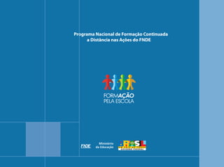 Programa Nacional de Formação Continuada
      a Distância nas Ações do FNDE
 