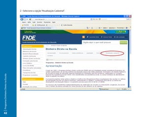 2 - Selecione a opção “Atualização Cadastral”.
Programa Dinheiro Direto na Escola




42
 