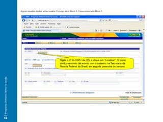 Insira e atualize dados, se necessário. Prossiga até o Bloco 5. Comecemos pelo Bloco 1:
Programa Dinheiro Direto na Escola




52
 