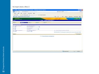 Programa Dinheiro Direto na Escola




53
                                          Na imagem abaixo, o Bloco 2:
 