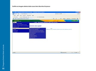 Confira na imagem abaixo todos esses itens descritos há pouco:
Programa Dinheiro Direto na Escola




63
 