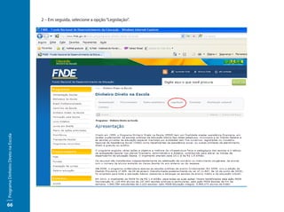 2 – Em seguida, selecione a opção “Legislação”.
Programa Dinheiro Direto na Escola




66
 
