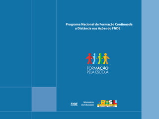 Programa Nacional de Formação Continuada
      a Distância nas Ações do FNDE
 