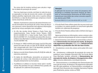 Viu como não há mistério nenhum para calcular e regis-
                                     trar os dados de prestação de contas?                             Atenção!
                                                                                                       A aplicação de recursos em contas de poupança não
                                        Para isso, basta que a escola, com base no valor do recur-     desobriga as Unidades Executoras Próprias de efetu-
                                     so repassado e no tipo de recurso (de custeio e de capital),      arem as movimentações financeiras do PDDE exclusi-
                                     elabore planilhas registrando onde, como e quanto utilizou        vamente por intermédio das contas correntes específi-
                                     do dinheiro, e o tipo de documento que comprova o investi-        cas, abertas pelo FNDE.
                                     mento (nota fiscal, recibo etc.).                                 Resolução FNDE/CD nº 9, de 24 de abril de 2007, art. 16, §9º
                                        Adiante, mostraremos o processo de preenchimento e en-
                                     vio dos formulários de prestação de contas. Antes de descre-    :: A Escola Paulo Freire utilizou parte dos recursos assim que
                                     ver o processo, vamos apresentar mais algumas informações          os recebeu e os valores parados na conta foram aplicados
                                     para tornar nossos exemplos mais completos.                        também em caderneta de poupança.
                                     :: As UEx das escolas Anísio Teixeira e Paulo Freire são,       :: A Escola Anísio Teixeira utilizou todo o dinheiro tão logo o
                                        respectivamente, Caixa Escolar Anísio Teixeira (CNPJ            recebeu.
                                        00.123.124/0001-01) e Caixa Escolar Paulo Freire (CNPJ          Agora que já temos as informações, vamos começar a des-
                                        00.223.224/0001-01). A entidade executora (EEx) da esco-     crever o processo de prestação de contas na seguinte ordem:
                                        la Maria Clara Machado é a prefeitura de Vila Grande (CNPJ
                                                                                                     I – Demonstraremos como devem ser preenchidos os formu-
                                        10.220.330/0001-40).
                                                                                                     lários Demonstrativo da execução da receita, da despesa
                                     :: O cheque (nº 0002) emitido para pagar José da Silva pela     e de pagamentos efetuados, bem como a Relação de bens
                                        pintura de salas de aula, no valor de R$ 200,00, não havia   adquiridos ou produzidos das UEx das duas escolas.
Programa Dinheiro Direto na Escola




                                        sido compensado até o dia 31 de dezembro, quando fo-         II – Simularemos o envio dos anexos acima pelas UEx à pre-
                                        ram emitidos os extratos bancários.                          feitura.
                                     :: Apenas a escola Anísio Teixeira tinha R$ 20,00 de saldo de   IIII – Simularemos a elaboração da prestação de contas da
                                        exercícios anteriores                                        prefeitura como Entidade Executora (EEx) da Escola Maria
                                                                                                     Clara Machado, também utilizando o Demonstrativo da
                                     :: Os dados de identificação, necessários ao processo de
                                                                                                     execução da receita, da despesa e de pagamentos efetu-
                                        prestação de contas e não oferecidos no exemplo, estão
                                                                                                     ados, inclusive elaborando a conciliação bancária.
                                        lançados diretamente nos formulários.
                                                                                                     IV – Demonstraremos a consolidação dos Demonstrativo da
                                     :: A prefeitura só utilizou os recursos meses após o recebi-    execução da receita, da despesa e de pagamentos efetuados
                                        mento. Nos períodos em que o dinheiro ficou parado, ele      das UEx pela prefeitura, no Demonstrativo consolidado da
                                        foi aplicado em caderneta de poupança.                       execução físico-financeira das Unidades Executoras Próprias
82                                                                                                   para, finalmente, prestar contas ao FNDE.
 