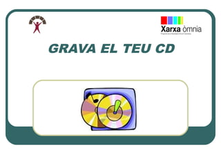GRAVA EL TEU CD
 