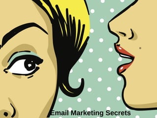 Email Marketing Secrets
 