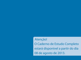 Programa Dinheiro Direto na Escola

Atenção!
O Caderno de Estudo Completo
estará disponível a partir do dia
08 de agosto de 2013.
20

 
