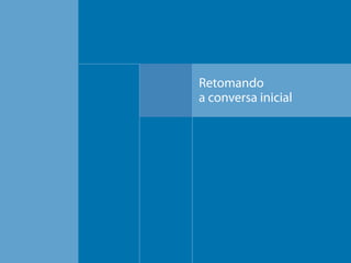 Retomando
a conversa inicial

 