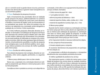 2º Passo: Realização de pesquisas de preços
Após o levantamento das prioridades deve ser realizada
ampla pesquisa de preços, preferencialmente no comércio
local (que favorece a redução de custos, bem como dinamiza
e fortalece a economia da região), junto aos fornecedores e/
ou prestadores que atuem nos ramos do produto e/ou do
serviço a ser adquirido e/ou contratado, sendo obrigatória a
avaliação de, no mínimo, 3 (três) orçamentos.
As 3 (três) melhores propostas oferecidas deverão ser indicadas no formulário Consolidação de Pesquisas de Preços
para apuração dos menores preços obtidos para cada item
ou lote cotado e definição dos fornecedores e/ou prestadores nos quais poderão ser efetivadas as compras e/ou contratados os serviços. Além de evitar quaisquer tipos de favorecimentos, tal procedimento possibilita a escolha da proposta
mais vantajosa para o uso do dinheiro público, isto é, aquela que oferece produtos e/ou serviços de melhor qualidade
pelo menor preço.
3º Passo: Escolha da melhor proposta
Para seleção da proposta mais vantajosa, deverão ser considerados, entre outros julgados pertinentes, os seguintes
critérios:
1) Menor preço obtido para o item ou lote cotado;
Nesse caso, a aquisição e/ou contratação deverá ser realizada ao proponente que oferecer o menor preço para o item
ou lote pesquisado.
Considera-se item o produto ou serviço a ser adquirido ou

contratado, o lote refere-se ao agrupamento de produtos ou
serviços similares. Exemplos:
• 3 (três) resmas de papel A4 = item
• 1 (um) globo terrestre = item
• reforma da janela da biblioteca = item
• material esportivo (bolas, redes, cordas, etc.) = lote
• material de expediente (canetas, lápis, etc.) = lote
2) Menor preço global
Quando não for viável a compra ou contratação com base
no menor preço por item ou lote, devem ser registrados em
ata os motivos para realização da aquisição ou contratação
com base no menor preço global da proposta. A escolha
pelo menor preço global é justificada quando a compra ou
contratação pelo menor preço por item ou lote:
a) for impossível, devido à natureza indivisível do objeto;
b) não compensar financeiramente;
c) trouxer prejuízo para o conjunto;
d) ocasionar desinteresse de proponentes em participarem da cotação; ou
e) comprometer a eficiência da pesquisa e o tempestivo
atendimento das necessidades prioritárias da escola.
3) melhor qualidade do produto e/ou serviço
Tão importante quanto o critério do menor preço, a qualidade do produto e/ou serviço deve ser avaliada cautelosamente pela UEx ou EM com vistas à obtenção da proposta
que melhor atenda às necessidades da escola que representa. Desse modo, a UEx ou EM, quando da realização das pesquisas de preços, deve discriminar com clareza e precisão as

Programa Dinheiro Direto na Escola

ção e o controle social na gestão desses recursos, promover
escolas mais democráticas e garantir maior transparência no
uso do dinheiro público.

80

 