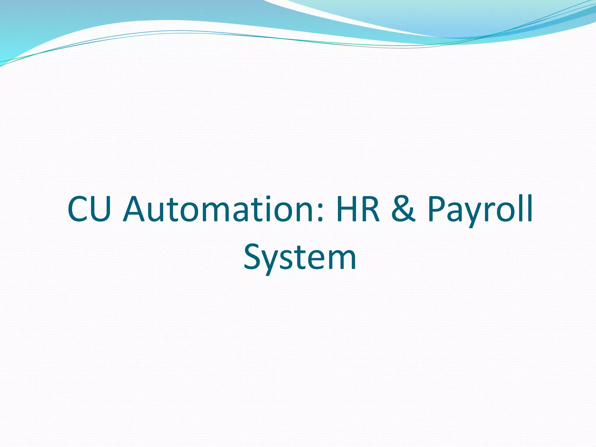 CU Automation: HR & Payroll
System
 