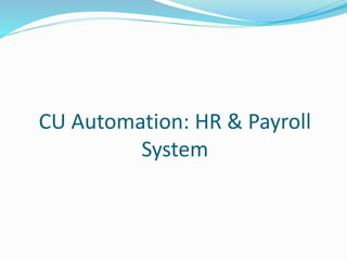 CU Automation: HR & Payroll
System
 