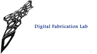 1
Digital Fabrication Lab
 