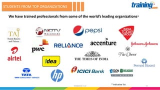 STUDENTS FROM TOP ORGANIZATIONS
We have trained professionals from some of the world’s leading organizations*
* Indicative list
1202082016 V1.0
 