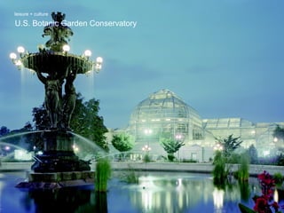 U.S. Botanic Garden Conservatory leisure + culture 