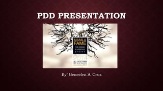PDD PRESENTATION 
By: Geneelen S. Cruz 
 