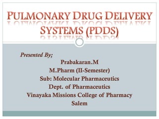 Presented By;
Prabakaran.M
M.Pharm (II-Semester)
Sub: Molecular Pharmaceutics
Dept. of Pharmaceutics
Vinayaka Missions College of Pharmacy
Salem
 