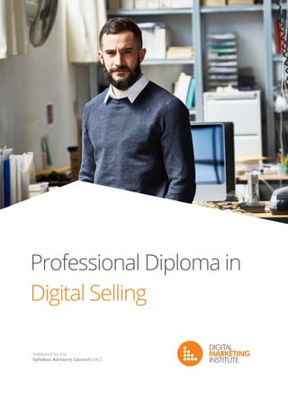 Validated by the
Syllabus Advisory Council (SAC)
Professional Diploma in
Digital Selling
 