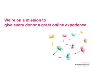 We’re on a mission to
give every donor a great online experience
 