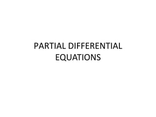 PARTIAL DIFFERENTIAL 
EQUATIONS 
 