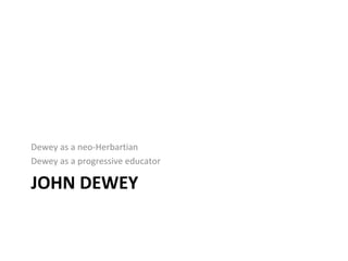 JOHN DEWEY ,[object Object],[object Object]