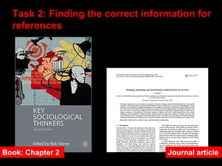 Task 2: Finding the correct information for
references
Book: Chapter 2 Journal article
 
