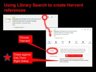 Using Library Search to create Harvard
references
Choose
‘Harvard’
Check against
Cite Them
Right Online
 