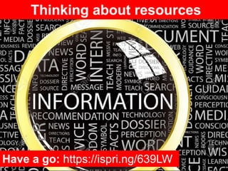 Thinking about resources
Have a go: https://ispri.ng/639LW
 