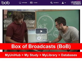 Box of Broadcasts (BoB)
MyUniHub > My Study > MyLibrary > Databases
 