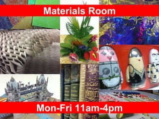 Materials Room
Mon-Fri 11am-4pm
 