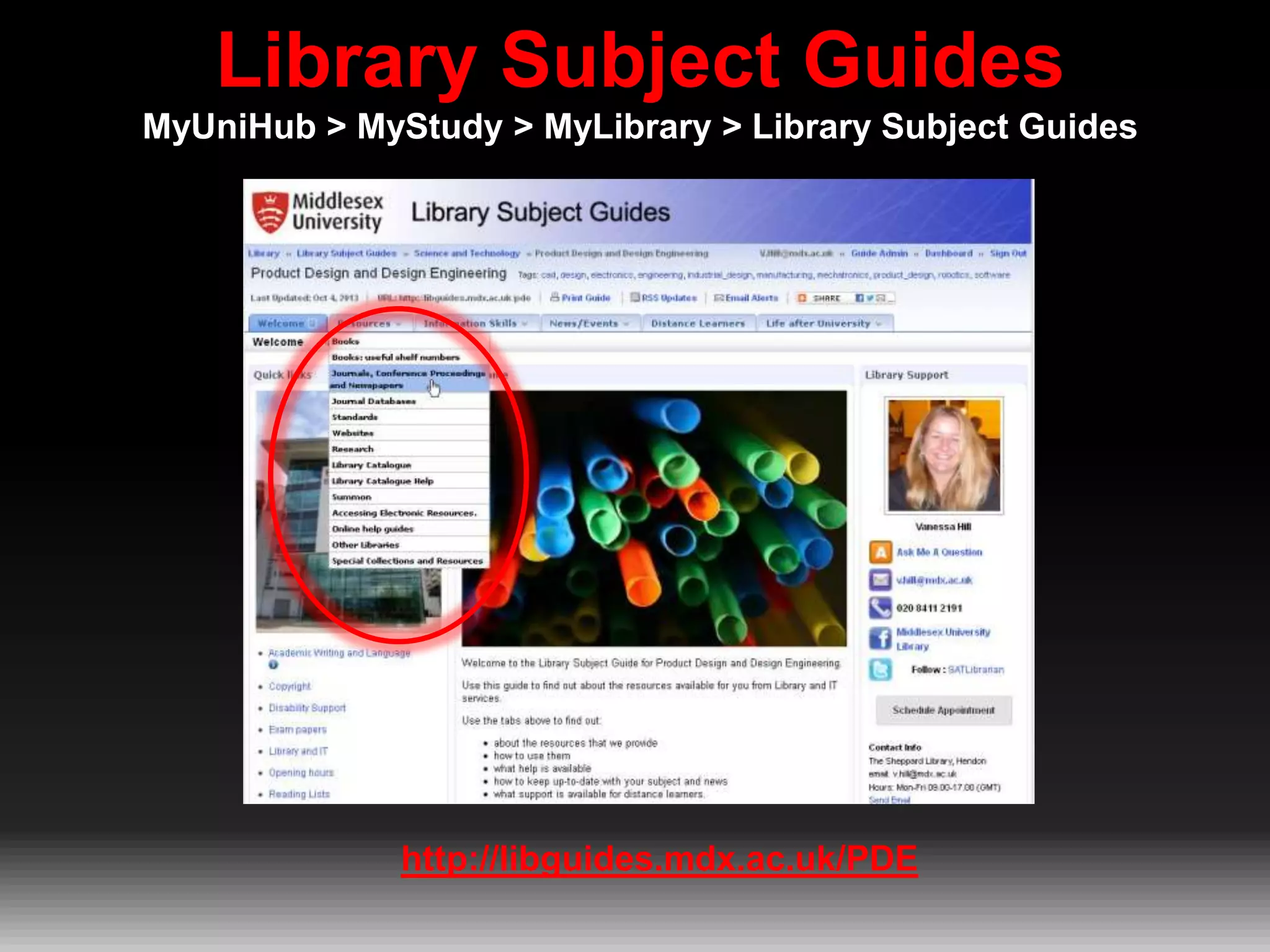 Library Subject Guides
MyUniHub > MyStudy > MyLibrary > Library Subject Guides

http://libguides.mdx.ac.uk/PDE

 