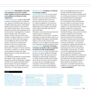 ■ Paroles d’élus Montpellier s’est dotée                     ■ Paroles d’élus Ce réseau a-t-il permis                   Nous avons également lancé en interne
voici quelques mois d’une nouvelle                           de nouveaux usages ?                                       le projet intitulé Montpellier Territoire
mairie. Quelles ont été les répercussions                    ■ Hélène Mandroux Ce nouveau réseau                        Numérique, qui nous permet d’expérimenter
sur la politique numérique de votre                          est important vis-à-vis de la certification                de nombreuses innovations. À commencer
collectivité ?                                               Qualiville, dont nous sommes détenteurs,                   par le développement d’applications
■ Hélène Mandroux La Ville de Montpellier                    et pour la qualité de service que nous                     interactives sur des écrans tactiles.
a investi en novembre dernier un bâtiment                    sommes tenus d’assurer au quotidien.                       Par l’intermédiaire de flux RSS abondés
neuf, signé par l’architecte Jean Nouvel, où                 En matière de téléphonie, nous pouvons                     par des citoyens ou des acteurs locaux,
travaillent désormais près de 1 000 agents                   désormais analyser la qualité de l’accueil                 nous diffusons des informations sur les
répartis jusqu’à présent sur sept sites en                   téléphonique en contrôlant, par exemple,                   quartiers ou sur des thèmes précis : sorties,
ville. Cette nouvelle mairie, nous la voulions               que les agents répondent bien dans un                      médias, événements, programmes…
évidemment fonctionnelle, respectueuse de                    délai raisonnable.                                         Par ailleurs, dans le cadre de Montpellier
l’environnement, mais également innovante.                   Par ailleurs, nous allons très prochainement               Territoire Numérique, nous avons commencé
Qui dit nouvelle mairie, dit nouveaux                        mettre en place un système de                              à publier une partie de nos données
réseaux. Orange a ainsi été retenu dans                      vidéoconférence. Pour ce faire, nous allons                publiques. Cette politique d’open data
le cadre d’un appel d’offres sur un marché                   aménager une salle de l’hôtel de ville et une              a donné naissance à de nombreuses
ciblé pour la mise en place des réseaux                      salle à la Maison des relations internationales,           innovations urbaines dans des domaines
et de la téléphonie dans le nouvel hôtel                     située au cœur de ville. Outre le côté                     aussi divers que le social, l’économique,
de ville, mais aussi sur d’autres sites                      pratique, il y a là un aspect environnemental              le culturel, le handicap… Par exemple,
distants en ville comme Grand Cœur,                          car il s’agit bien de limiter les déplacements.            une application baptisée Boussole permet
le parc zoologique ou la Maison de la                        ■ Paroles d’élus Comment l’innovation                      d’optimiser ses déplacements à partir
Démocratie. Par rapport à l’ancien système,                  numérique se décline-t-elle au quotidien                   des transports en commun disponibles
l’innovation consiste en un réseau mutualisé                 en interne à la Ville de Montpellier ?                     à Montpellier. Autre exemple : un projet
qui fait passer tous les flux (voix, vidéo,                  ■ Hélène Mandroux Dans ce nouvel hôtel                     en cours de développement sera bientôt
flux techniques et contrôle d’accès) par une                 de ville, nous avons installé de l’affichage               mis à la disposition des personnes
même source.                                                 dynamique. C’est-à-dire que nous avons                     handicapées pour faciliter leur mobilité dans
Ces différentes installations ont été facilitées             développé à chaque étage du bâtiment                       la ville (calcul d’itinéraire et géolocalisation
par Pégase. C’est un réseau de fibre                         un certain nombre d’écrans dont la finalité                des stationnements réservés, carrefours
optique que la Ville de Montpellier a déployé                est de donner en interne des informations                  à feux sonores, surfaces podotactiles…).
en 2002. Il a la double particularité d’être                 en temps réel. Ces messages peuvent                        Notre objectif est de décliner, encore
géré en régie et non pas en délégation                       aussi bien contenir des infos pratiques                    et toujours, de manière innovante notre
de service public, et de raccorder tous les                  à l’attention du public que des éléments                   politique du “vivre ensemble” dans la ville.
bâtiments à un même réseau de service.                       liés à la vie des services et des directions.              > www.montpellier.fr


 repères

■ Réseaux THD                                 optique et au réseau, les entreprises       de croissance et d’implication des        des subventions aux porteurs
Depuis 2002, Montpellier dispose              bénéficient d’un accès Internet en fibre.   citoyens. C’est le sens des chantiers     de projets numériques innovants :
de son propre réseau en fibre optique         ■ Ville numérique                           de partage des données publiques,         dans le domaine des services
(Pégase), loué aux opérateurs, qui relie      La Ville souhaite conduire une              d’espace de travail collaboratif,         aux personnes handicapées,
ses principaux sites. Trois opérateurs        dynamique d’entrepreneuriat public          ou d’installation de grands écrans        âgées ou en situation d’exclusion,
ont engagé le déploiement du FTTH :           afin de partager la connaissance,           interactifs. Enfin, Montpellier est       protection de la biodiversité,
le territoire sera couvert d’ici à quelques   fédérer les données, créer des services     engagée dans la ville augmentée.          action en faveur de la ville durable,
mois. Par ailleurs, sur la ZAC Eureka,        innovants, ouvrir et valoriser l’espace     ■ Montpellier Innovation                  valorisation du patrimoine
grâce à un nœud de raccordement               collectif, proposer de nouveaux modèles     Montpellier propose de verser             et promotion de la culture.

                                                                                                                                                parolesdelus.com 75
 