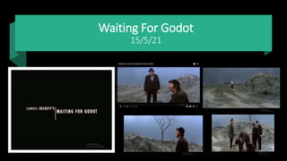 Waiting For Godot
15/5/21
 
