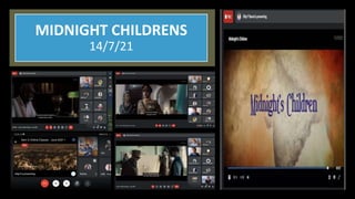 MIDNIGHT CHILDRENS
14/7/21
 