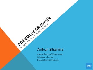 Ankur Sharma 
ankur.sharma2@emc.com 
@ankur_sharma 
blog.ankursharma.org 
 