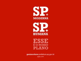 gestaourbana.prefeitura.sp.gov.br 
agosto, 2014 
