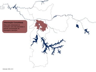 Urbanização Consolidada 
Área mais urbanizada do 
município, com vias saturadas e 
grande concentração de 
empregos e serviços. 
Elaboração: SMDU, 2014 
 