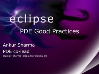 PDE Good Practices Ankur Sharma PDE co-lead @ankur_sharma blog.ankursharma.org 