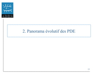 13
2. Panorama évolutif des PDE
 