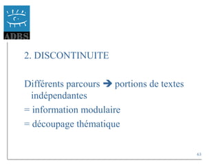 63
2. DISCONTINUITE
Différents parcours  portions de textes
indépendantes
= information modulaire
= découpage thématique
 