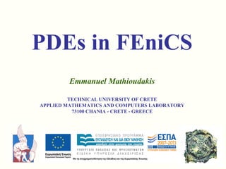 PDEs in FEniCS
Emmanuel Mathioudakis
TECHNICAL UNIVERSITY OF CRETE
APPLIED MATHEMATICS AND COMPUTERS LABORATORY
73100 CHANIA - CRETE - GREECE
 