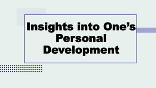 Insights into One’s
Personal
Development
 