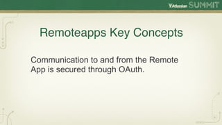 Remoteapps Key Concepts

Communication to and from the Remote
App is secured through OAuth.
 