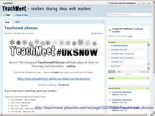 http://teachmeet.pbworks.com/w/page/33278594/Teachmeet-uksnow 